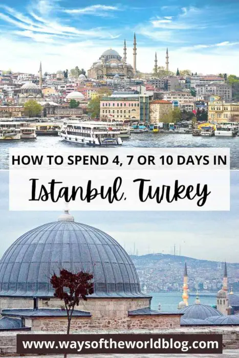 How To Spend 4, 7 or 10 days in Istanbul Turkey